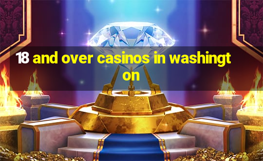 18 and over casinos in washington