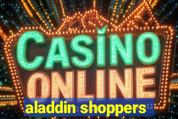 aladdin shoppers