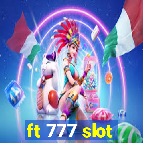 ft 777 slot