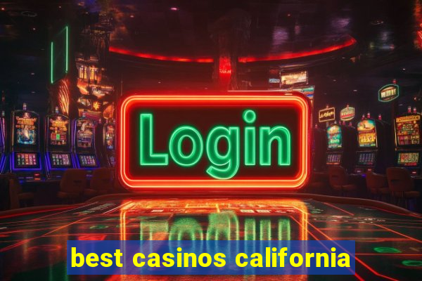 best casinos california