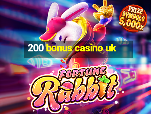 200 bonus casino uk