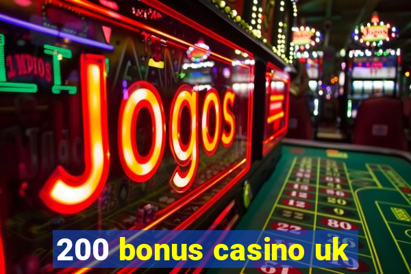 200 bonus casino uk