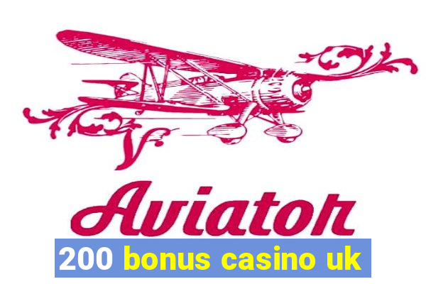 200 bonus casino uk