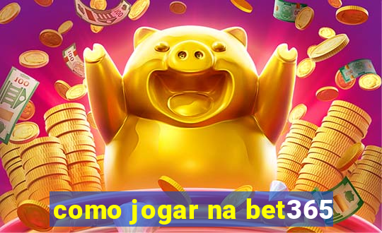 como jogar na bet365