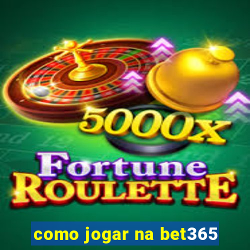 como jogar na bet365