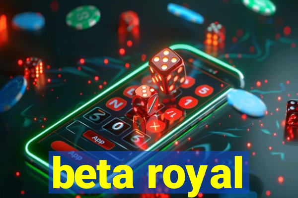 beta royal