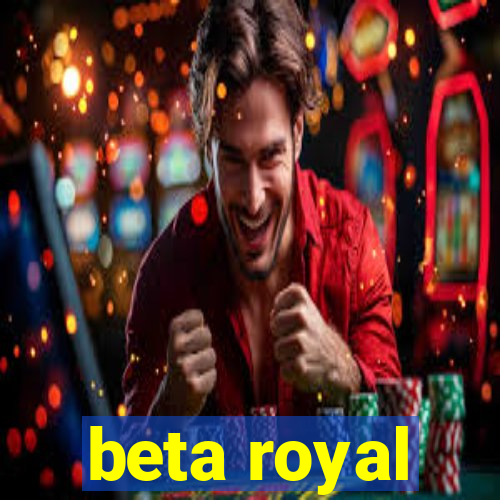 beta royal