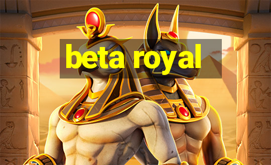 beta royal