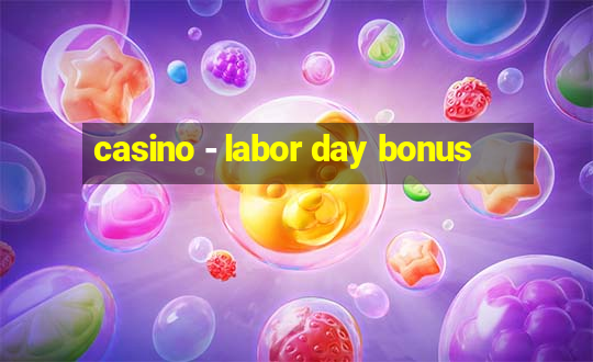 casino - labor day bonus