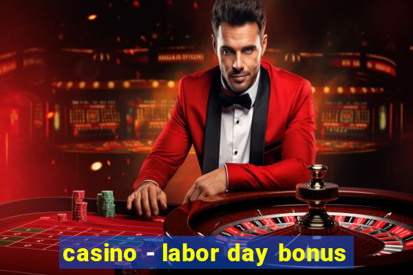 casino - labor day bonus