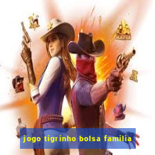 jogo tigrinho bolsa familia