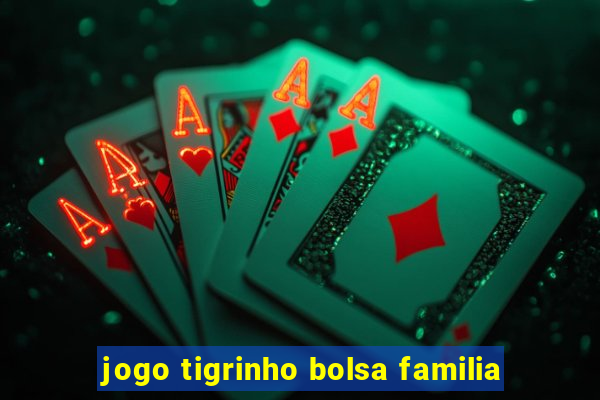 jogo tigrinho bolsa familia