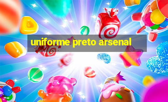 uniforme preto arsenal