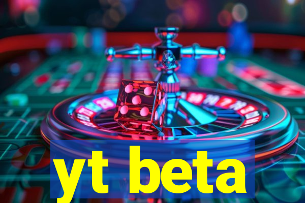 yt beta