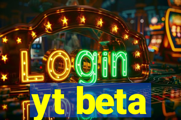 yt beta