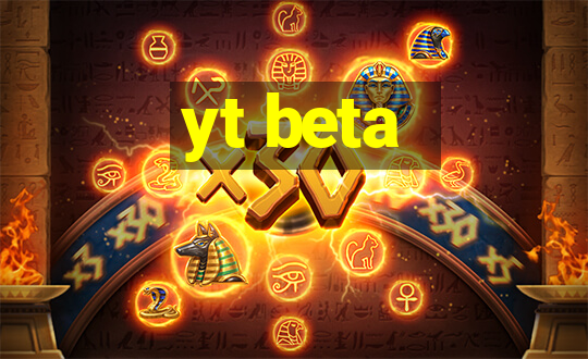 yt beta