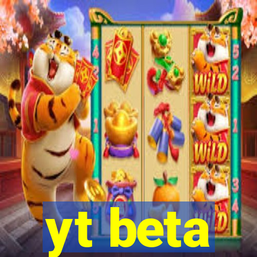 yt beta