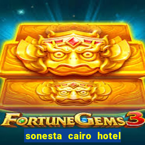 sonesta cairo hotel & casino