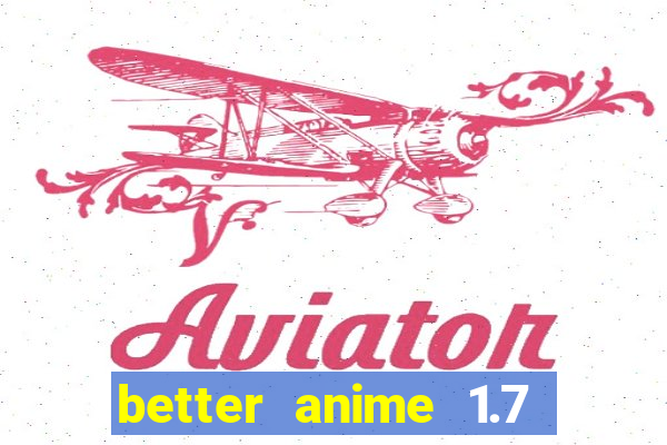 better anime 1.7 apk download