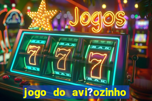 jogo do avi?ozinho estrela bet