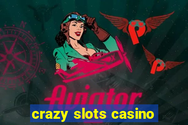 crazy slots casino