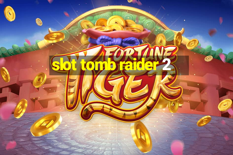 slot tomb raider 2