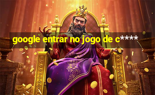 google entrar no jogo de c****