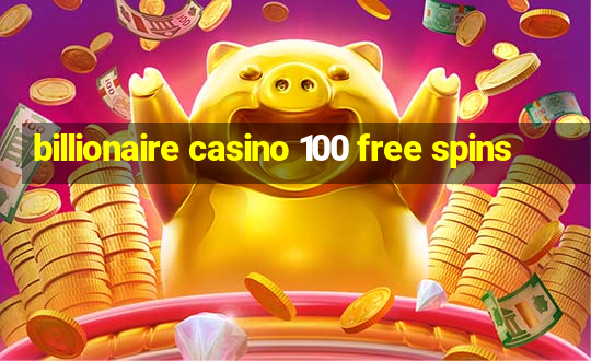 billionaire casino 100 free spins