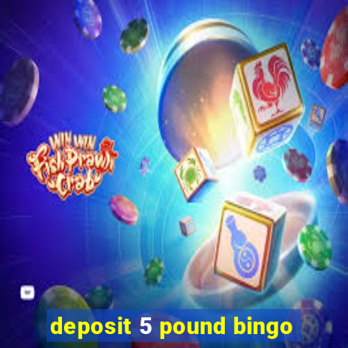 deposit 5 pound bingo