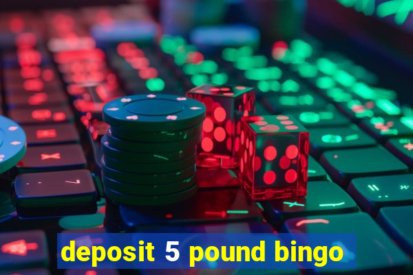 deposit 5 pound bingo