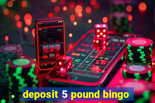 deposit 5 pound bingo