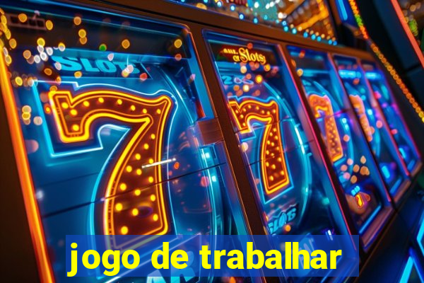 jogo de trabalhar