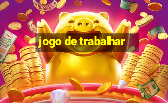 jogo de trabalhar