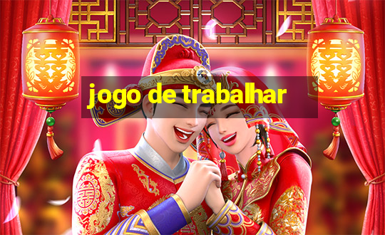 jogo de trabalhar