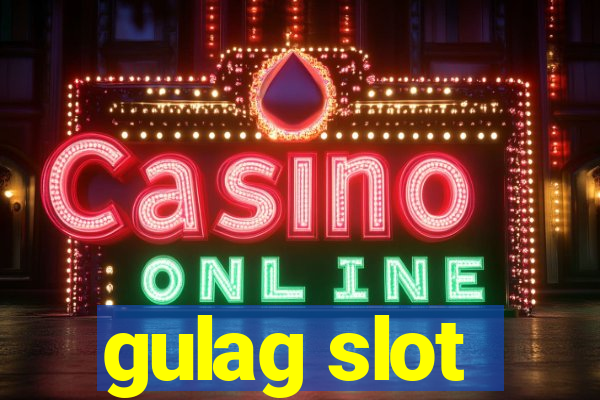 gulag slot