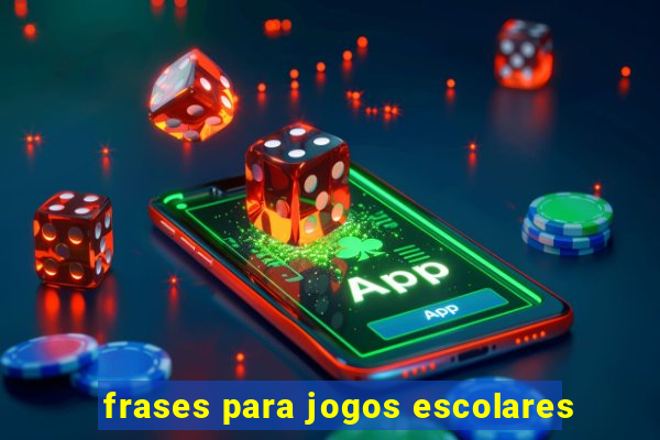 frases para jogos escolares