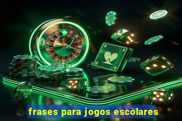 frases para jogos escolares