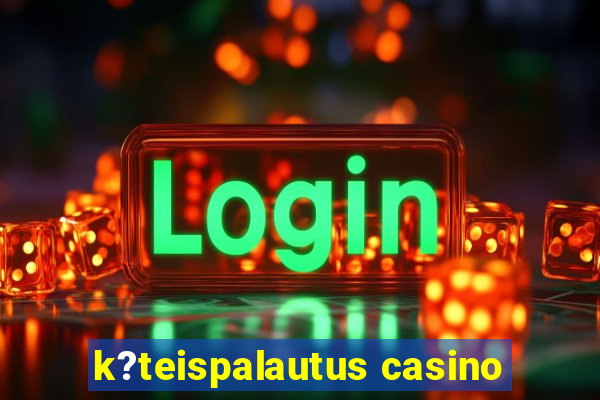 k?teispalautus casino