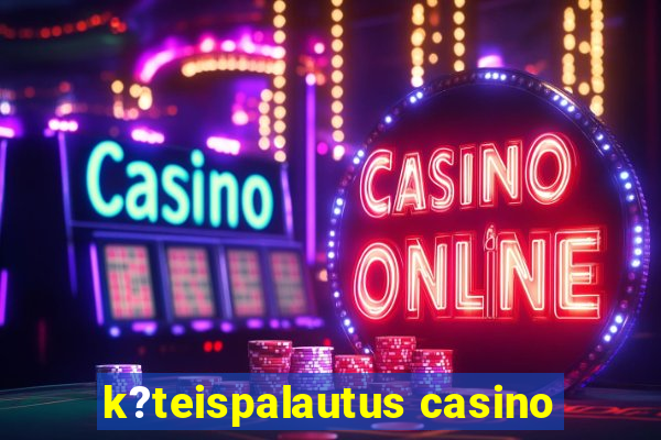 k?teispalautus casino