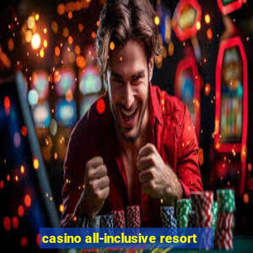 casino all-inclusive resort