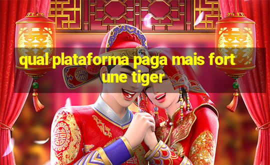 qual plataforma paga mais fortune tiger