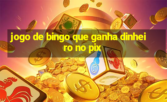 jogo de bingo que ganha dinheiro no pix