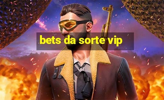 bets da sorte vip