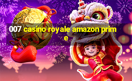 007 casino royale amazon prime