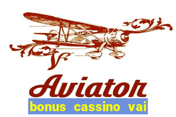 bonus cassino vai de bet