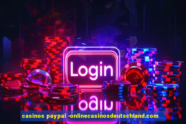 casinos paypal -onlinecasinosdeutschland.com