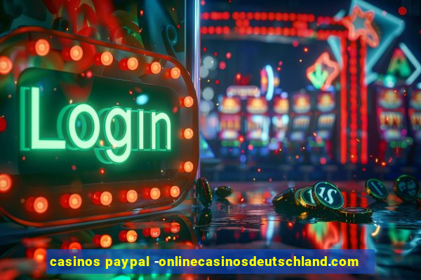 casinos paypal -onlinecasinosdeutschland.com