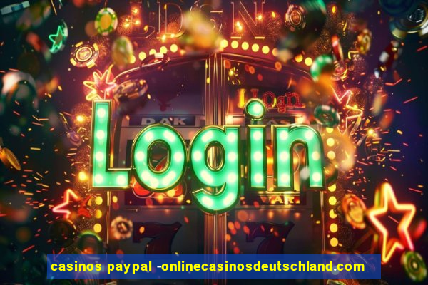 casinos paypal -onlinecasinosdeutschland.com