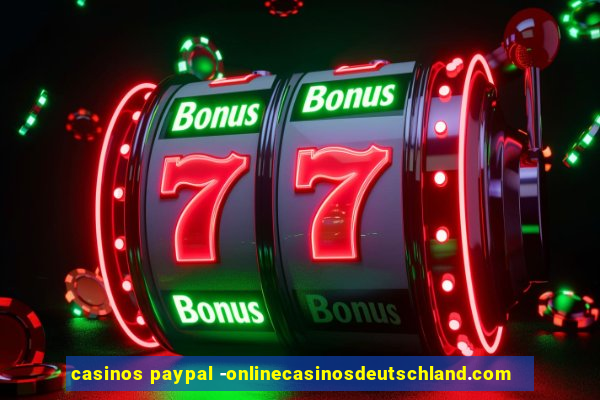 casinos paypal -onlinecasinosdeutschland.com