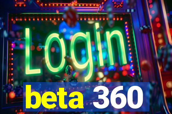 beta 360